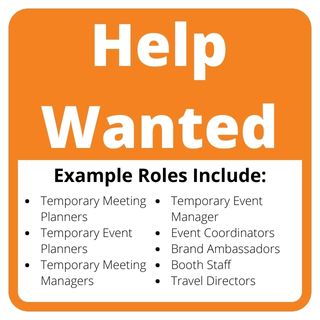 Help Wanted: Temporary Meeting Planners, Temporary Event Planners, Temporary Meeting Mangers, Temporary Event Managers, Event Coordinators, Brand Ambassadors, Booth Staff, Travel Directors